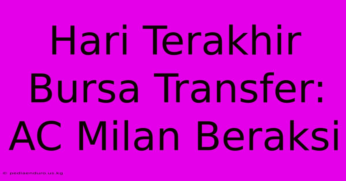 Hari Terakhir Bursa Transfer: AC Milan Beraksi