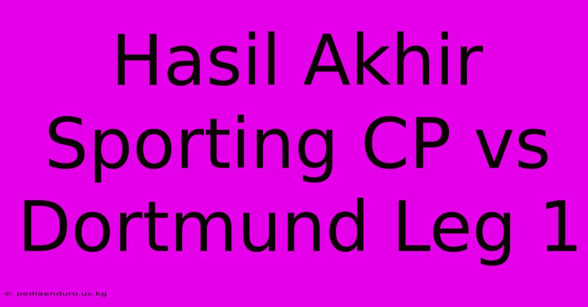 Hasil Akhir Sporting CP Vs Dortmund Leg 1