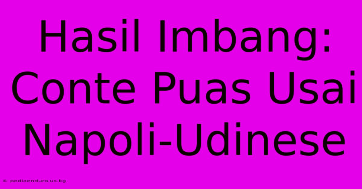 Hasil Imbang: Conte Puas Usai Napoli-Udinese