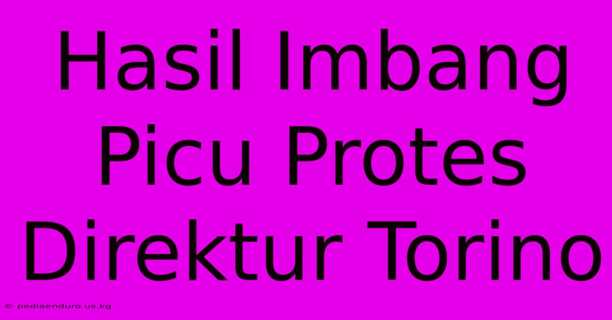 Hasil Imbang Picu Protes Direktur Torino