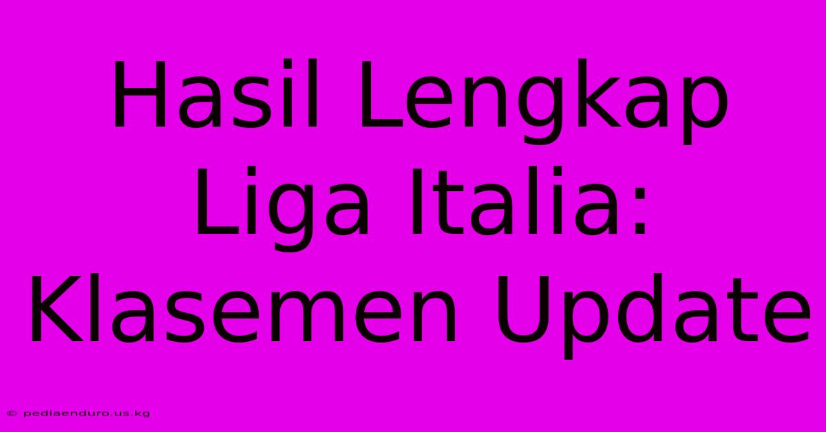 Hasil Lengkap Liga Italia: Klasemen Update