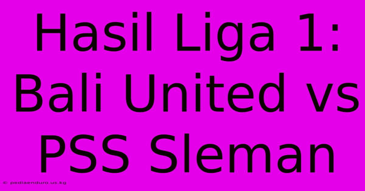 Hasil Liga 1: Bali United Vs PSS Sleman