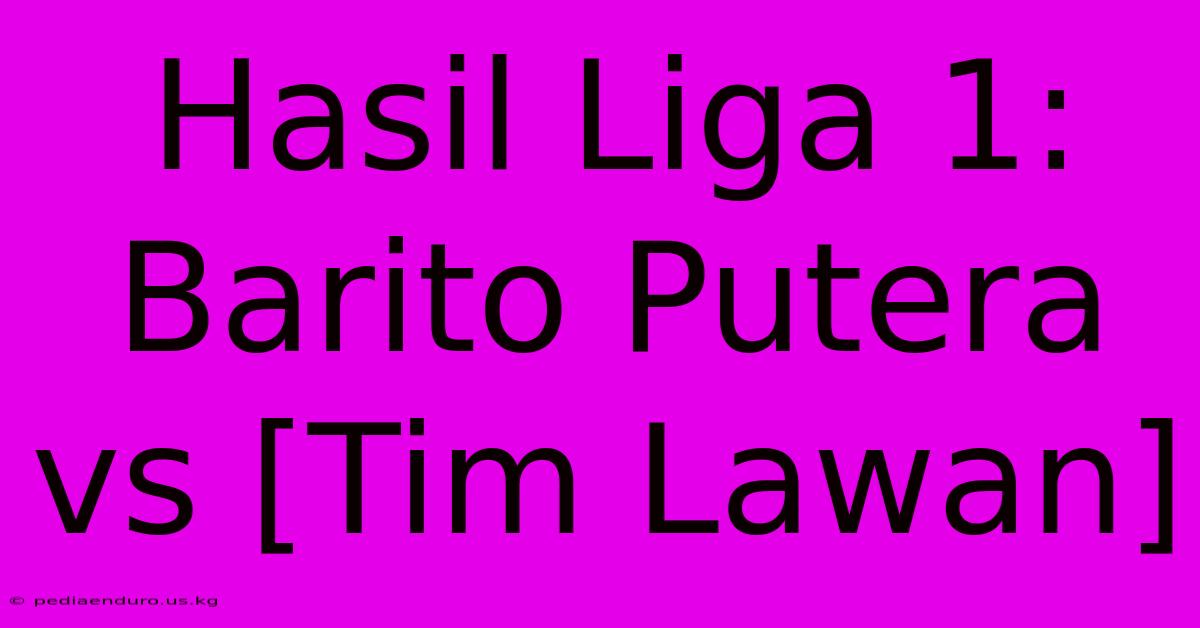 Hasil Liga 1: Barito Putera Vs [Tim Lawan]