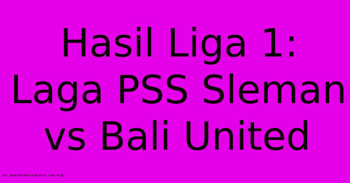 Hasil Liga 1: Laga PSS Sleman Vs Bali United