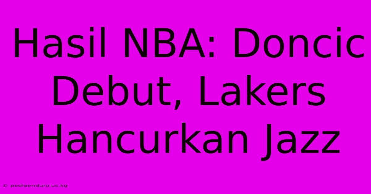 Hasil NBA: Doncic Debut, Lakers Hancurkan Jazz