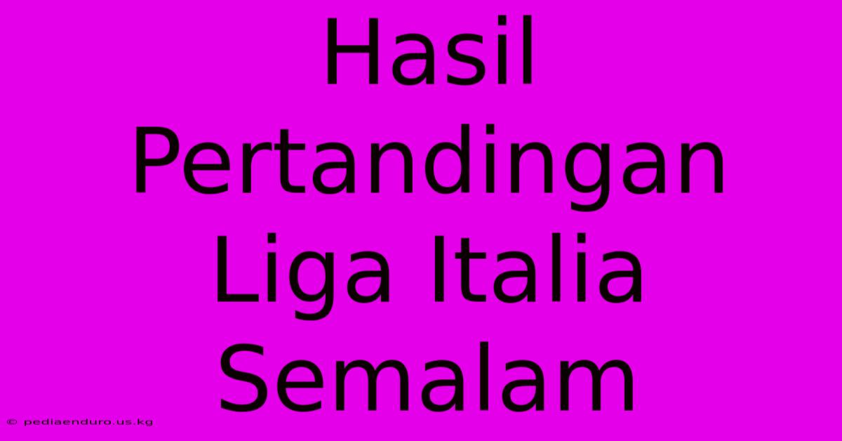 Hasil Pertandingan Liga Italia Semalam