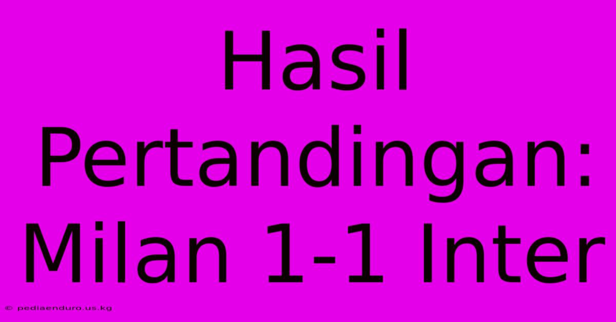 Hasil Pertandingan: Milan 1-1 Inter