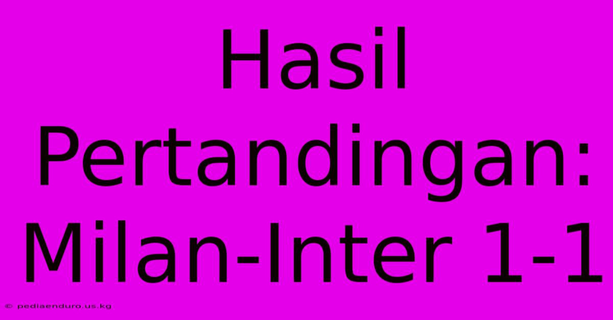 Hasil Pertandingan: Milan-Inter 1-1