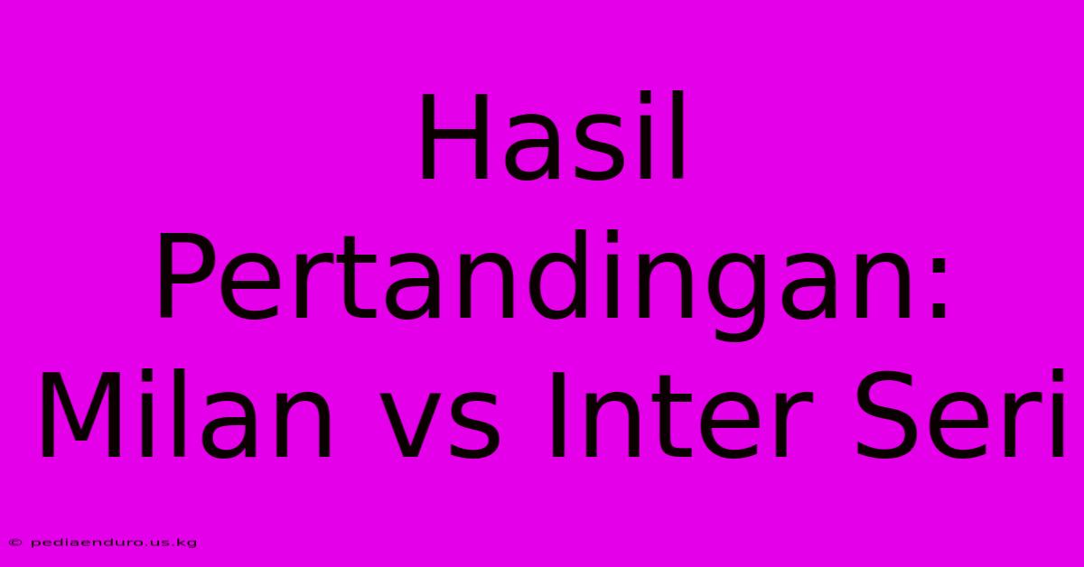 Hasil Pertandingan: Milan Vs Inter Seri