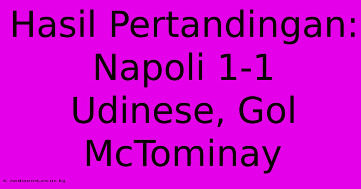 Hasil Pertandingan: Napoli 1-1 Udinese, Gol McTominay