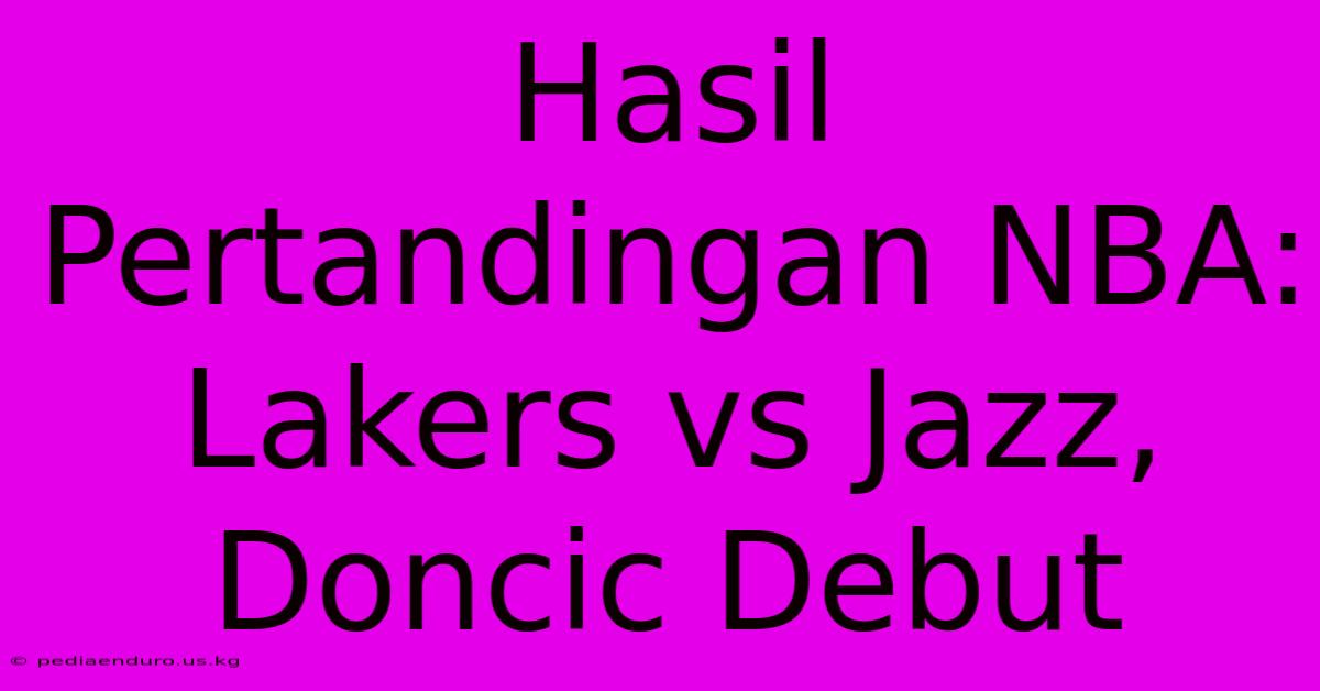 Hasil Pertandingan NBA: Lakers Vs Jazz, Doncic Debut