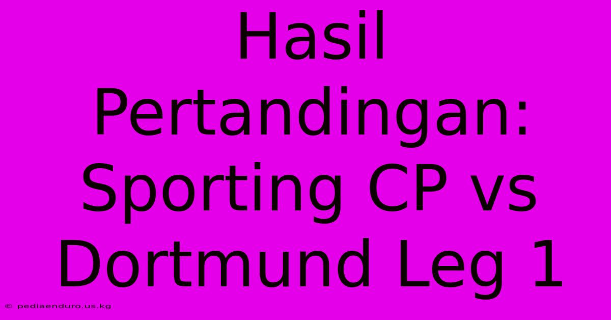 Hasil Pertandingan: Sporting CP Vs Dortmund Leg 1