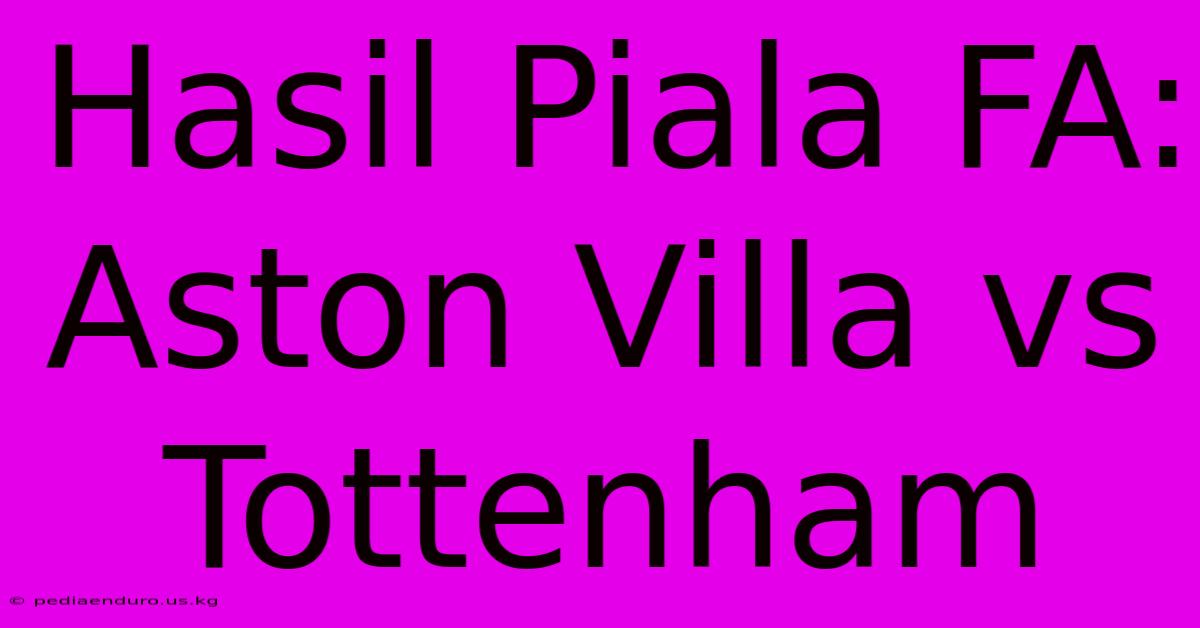 Hasil Piala FA: Aston Villa Vs Tottenham