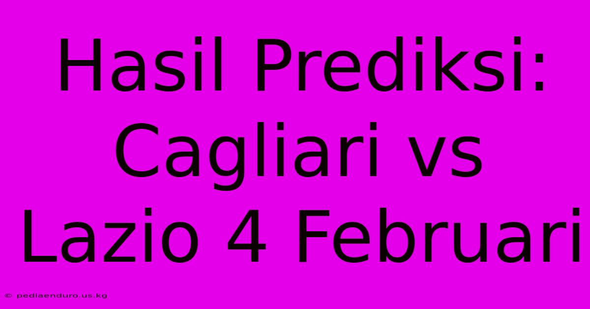 Hasil Prediksi: Cagliari Vs Lazio 4 Februari