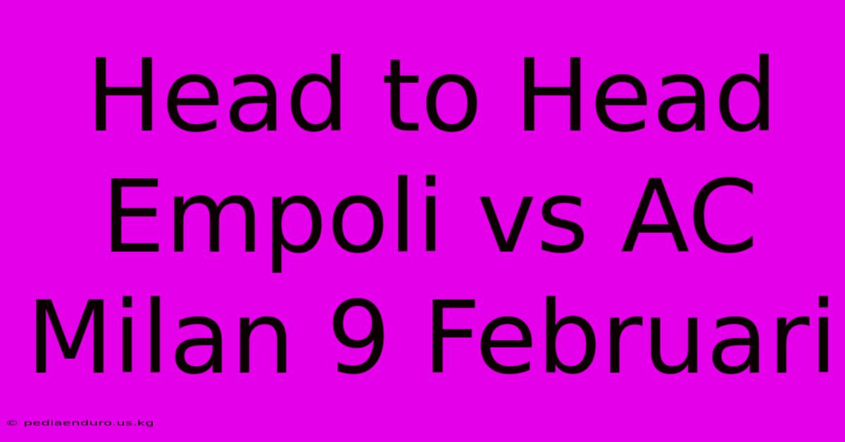 Head To Head Empoli Vs AC Milan 9 Februari