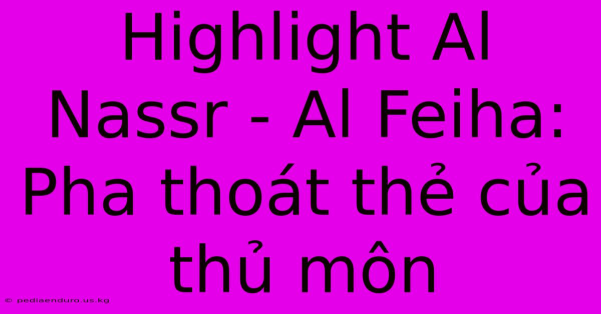 Highlight Al Nassr - Al Feiha: Pha Thoát Thẻ Của Thủ Môn