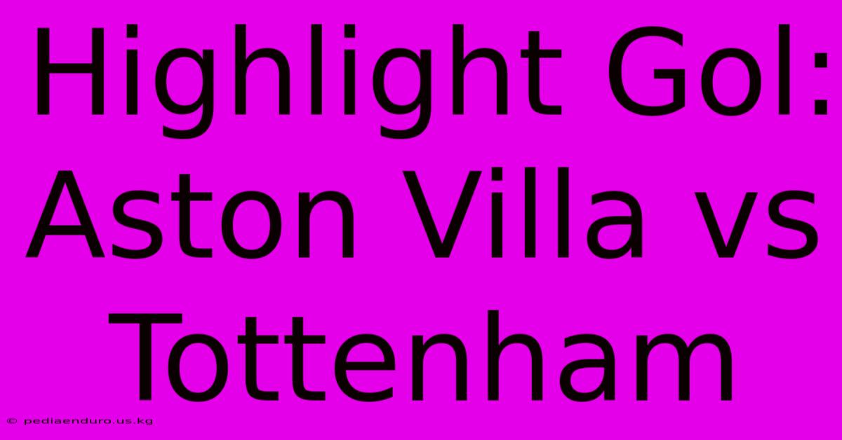 Highlight Gol: Aston Villa Vs Tottenham