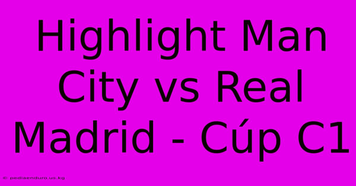 Highlight Man City Vs Real Madrid - Cúp C1