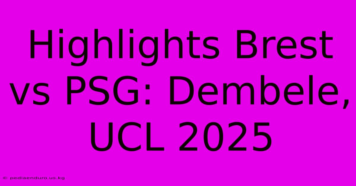 Highlights Brest Vs PSG: Dembele, UCL 2025