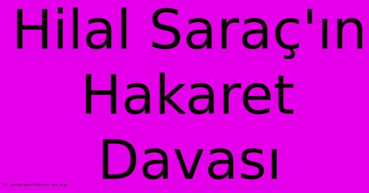 Hilal Saraç'ın Hakaret Davası