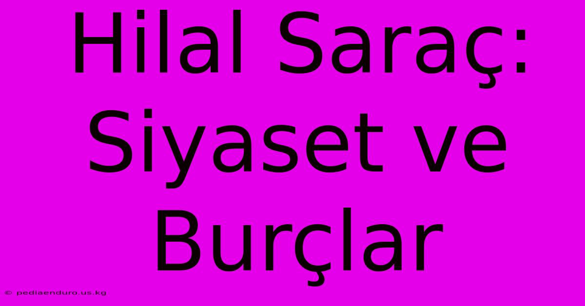 Hilal Saraç: Siyaset Ve Burçlar