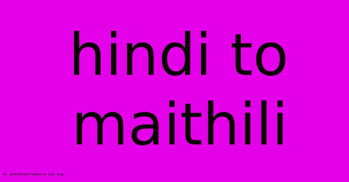 Hindi To Maithili