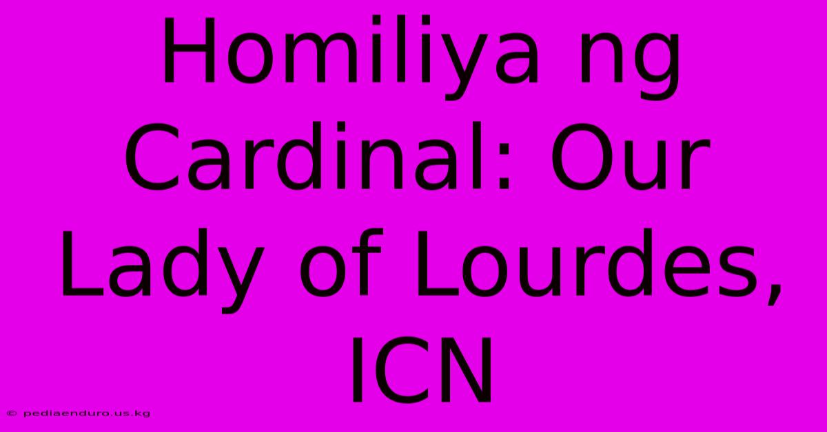 Homiliya Ng Cardinal: Our Lady Of Lourdes, ICN