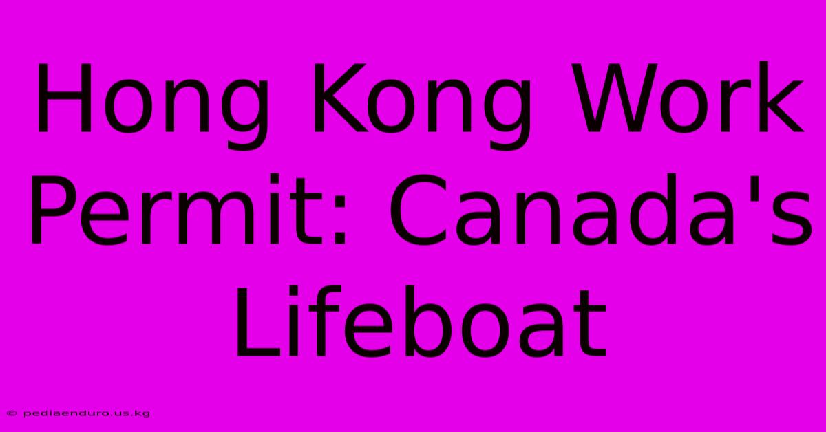 Hong Kong Work Permit: Canada's Lifeboat