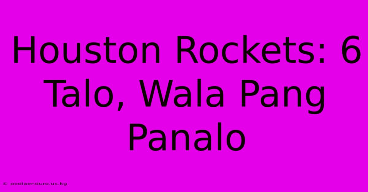 Houston Rockets: 6 Talo, Wala Pang Panalo