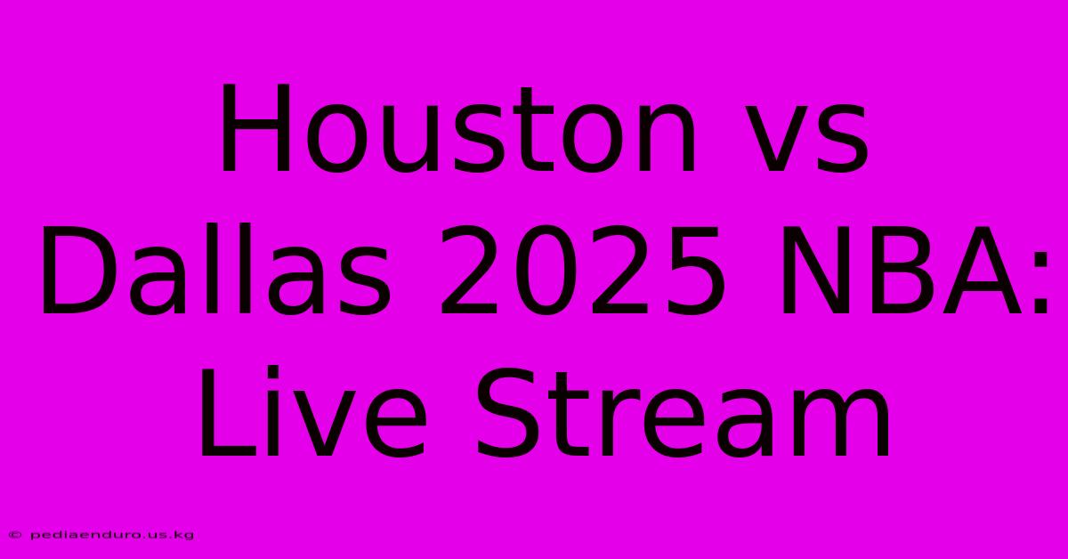 Houston Vs Dallas 2025 NBA: Live Stream