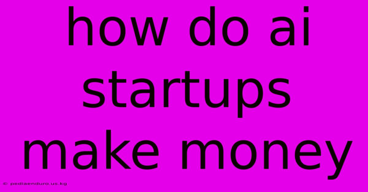 How Do Ai Startups Make Money