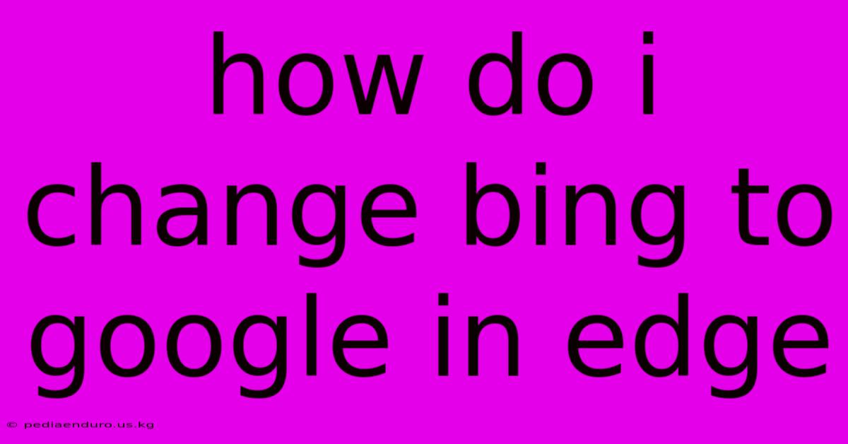 How Do I Change Bing To Google In Edge