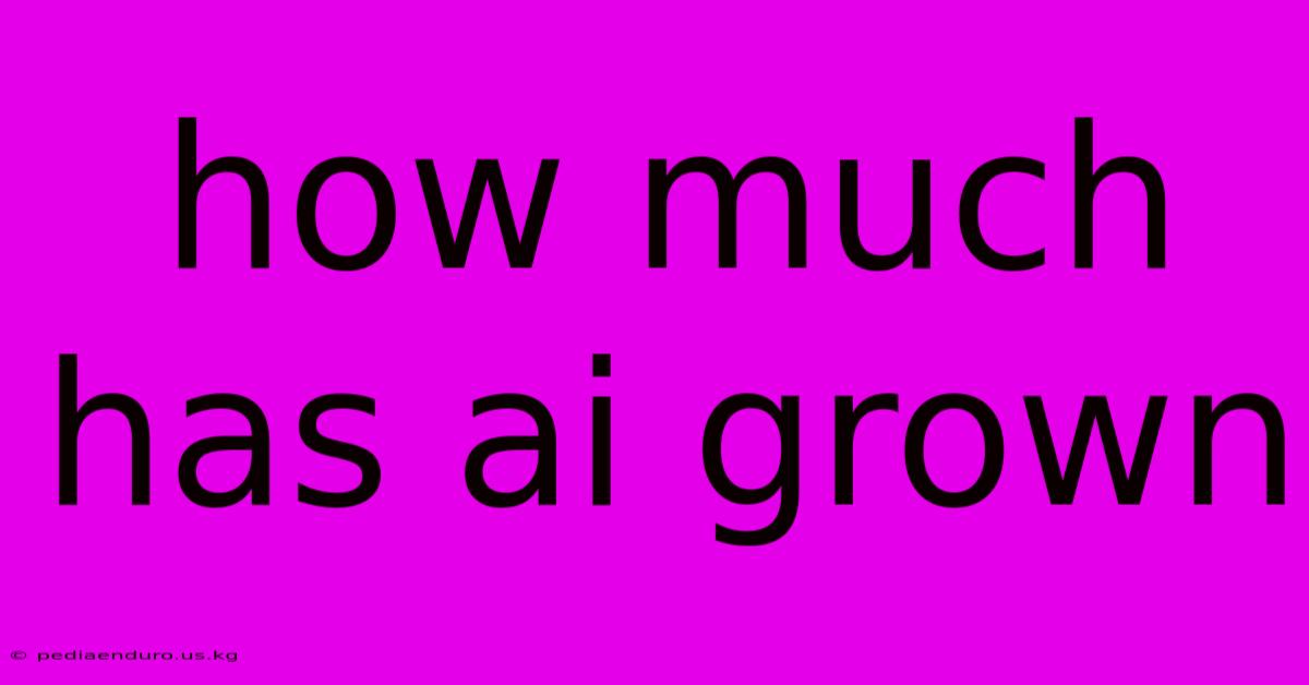 How Much Has Ai Grown