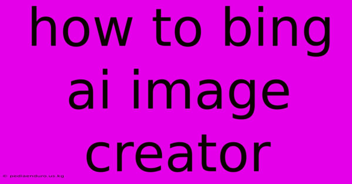 How To Bing Ai Image Creator