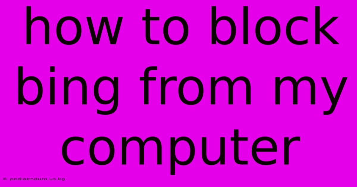 How To Block Bing From My Computer