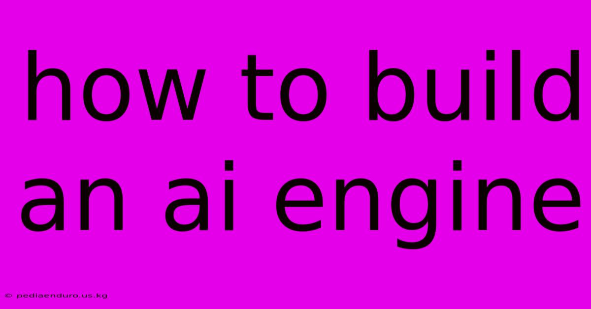 How To Build An Ai Engine