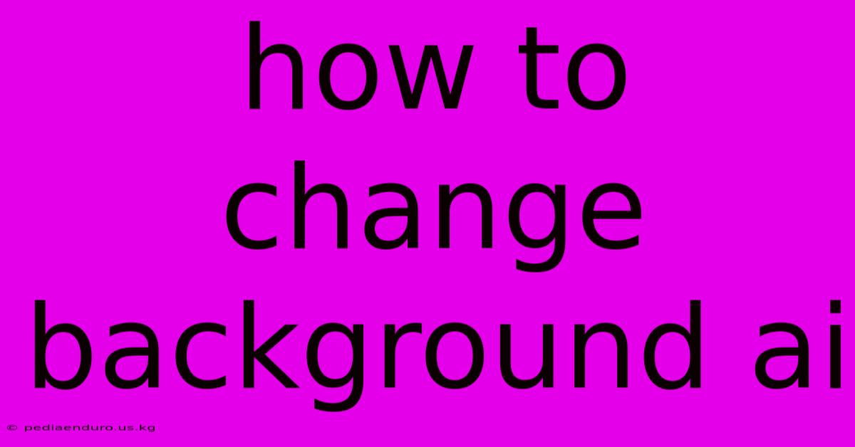 How To Change Background Ai