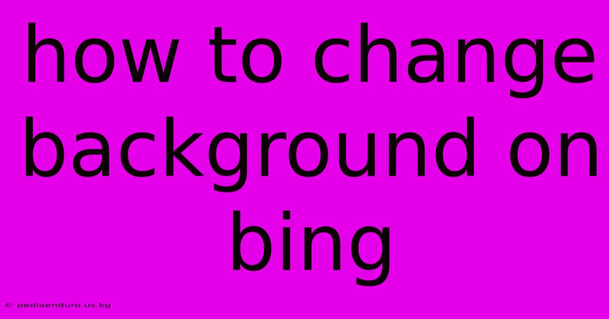 How To Change Background On Bing