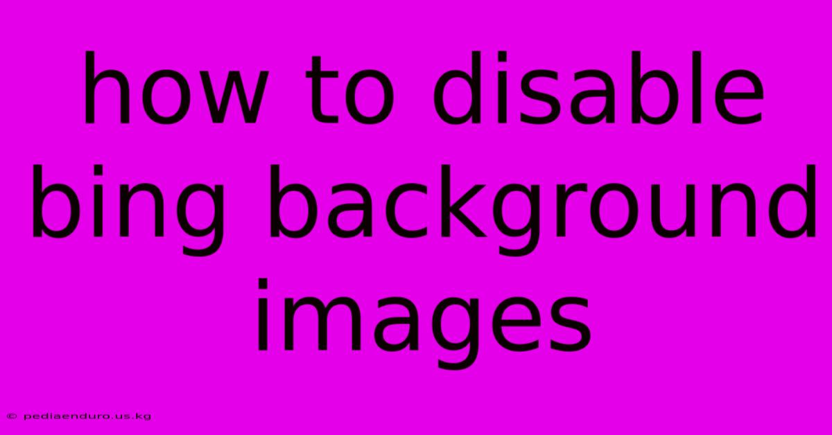 How To Disable Bing Background Images