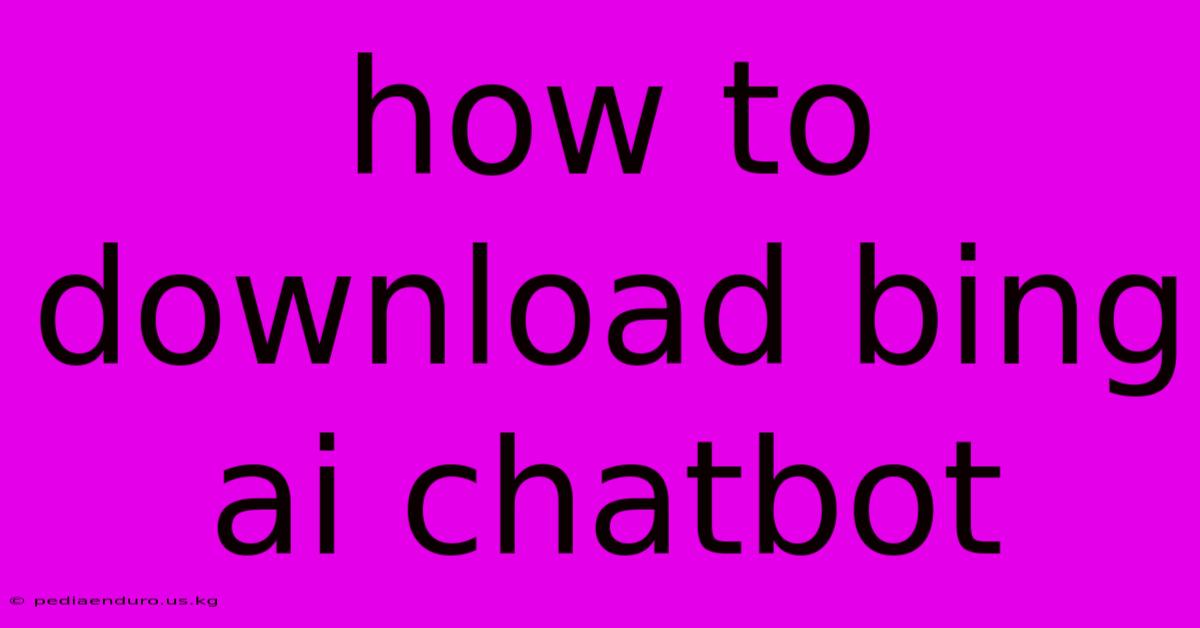 How To Download Bing Ai Chatbot