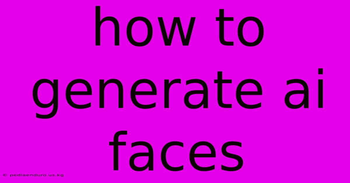 How To Generate Ai Faces