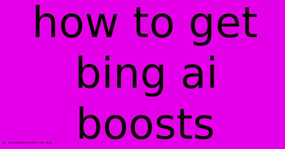 How To Get Bing Ai Boosts