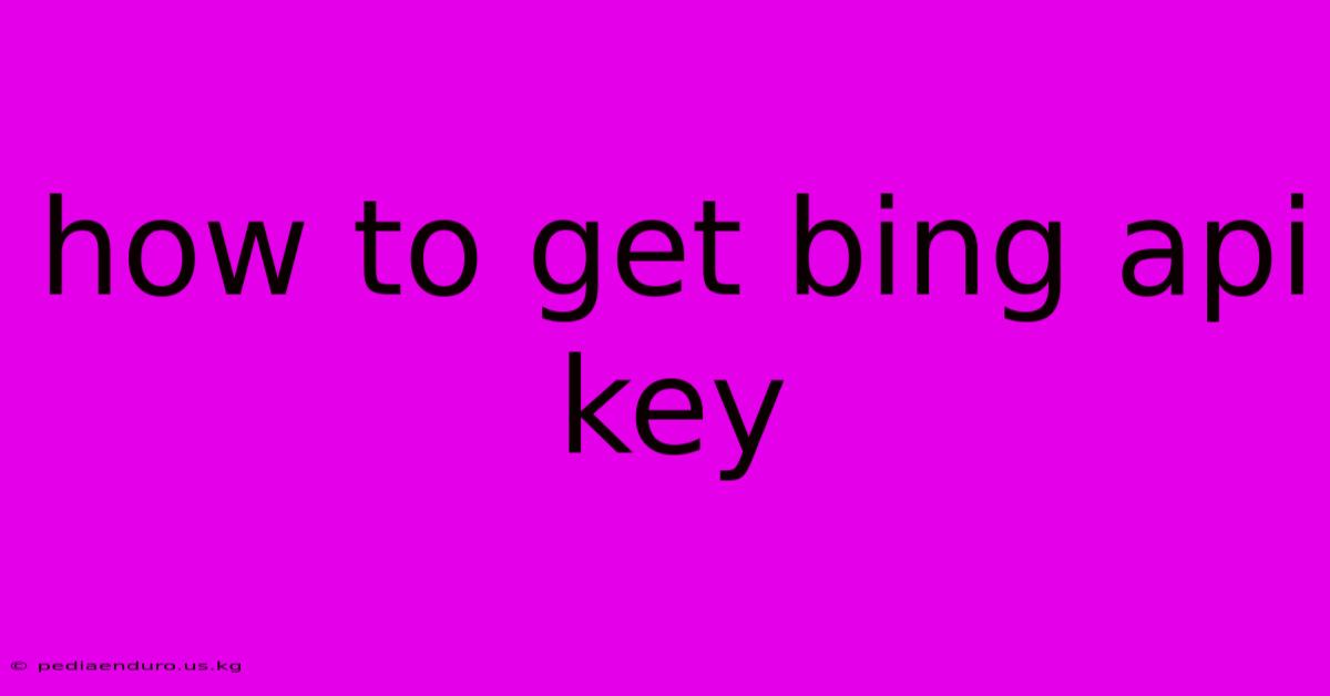 How To Get Bing Api Key