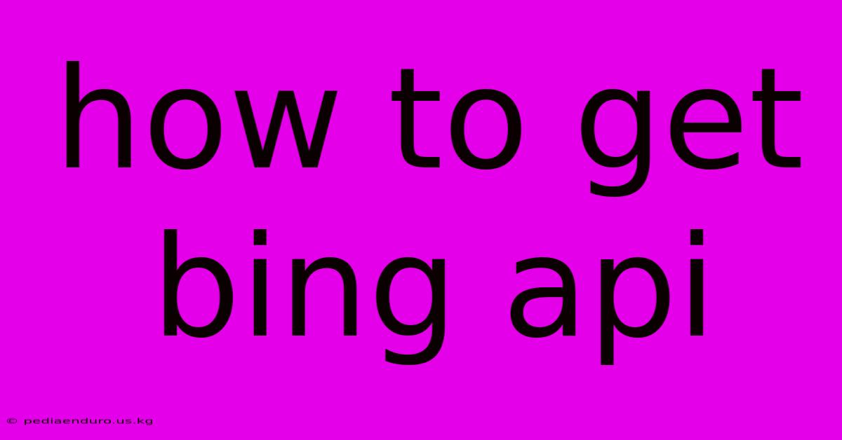 How To Get Bing Api