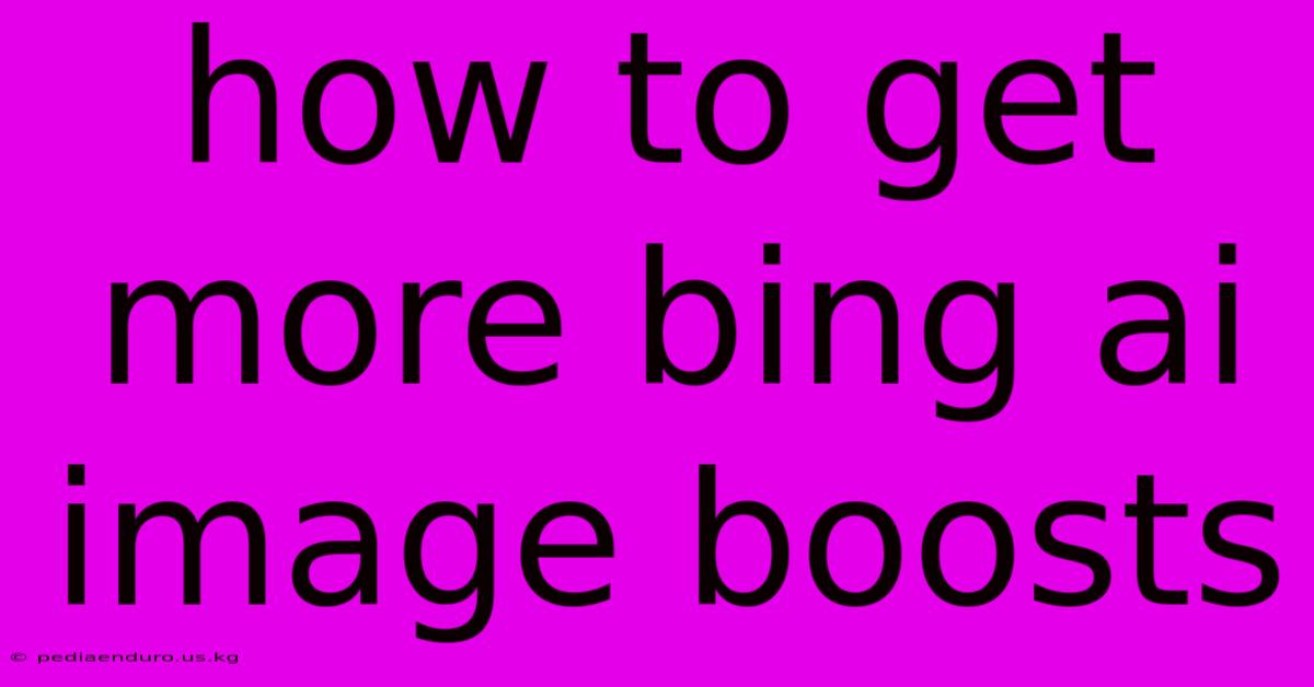 How To Get More Bing Ai Image Boosts