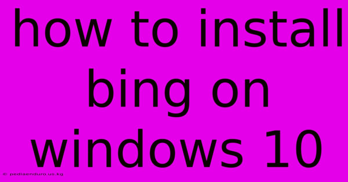 How To Install Bing On Windows 10