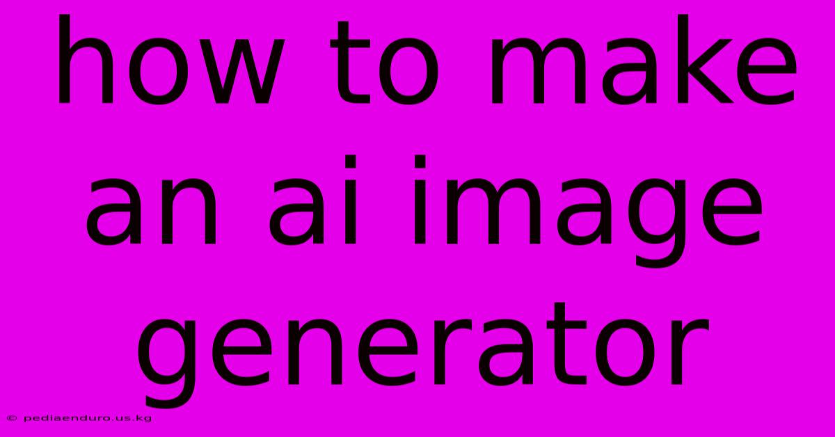 How To Make An Ai Image Generator