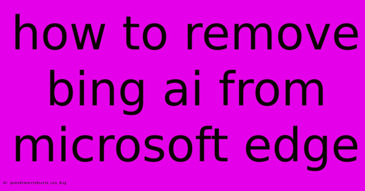 How To Remove Bing Ai From Microsoft Edge