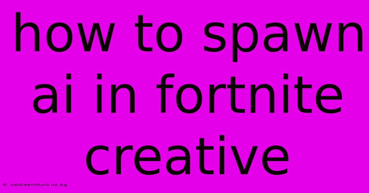 How To Spawn Ai In Fortnite Creative