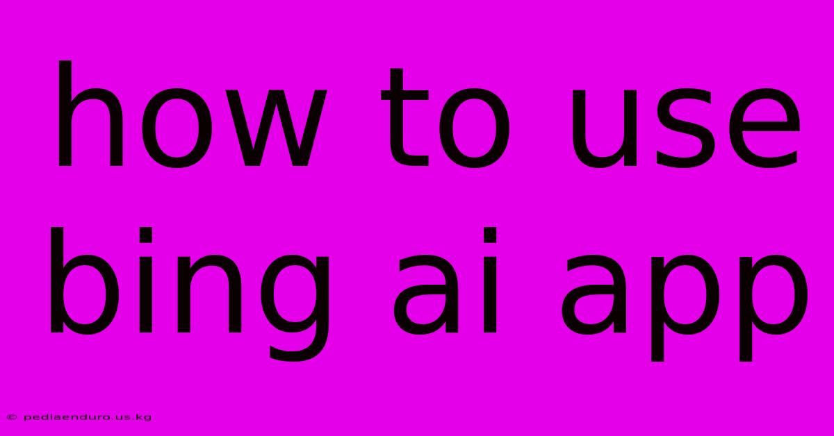 How To Use Bing Ai App